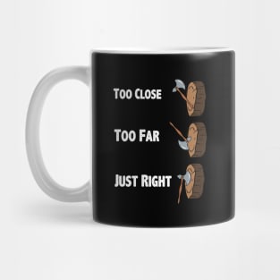 Too Close Too Far Just Righ Axe Throwing Mug